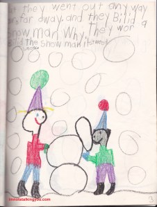 "But they went out anyway far, far away.  And they built a snowman.  While they were building a snowman it started to snow."